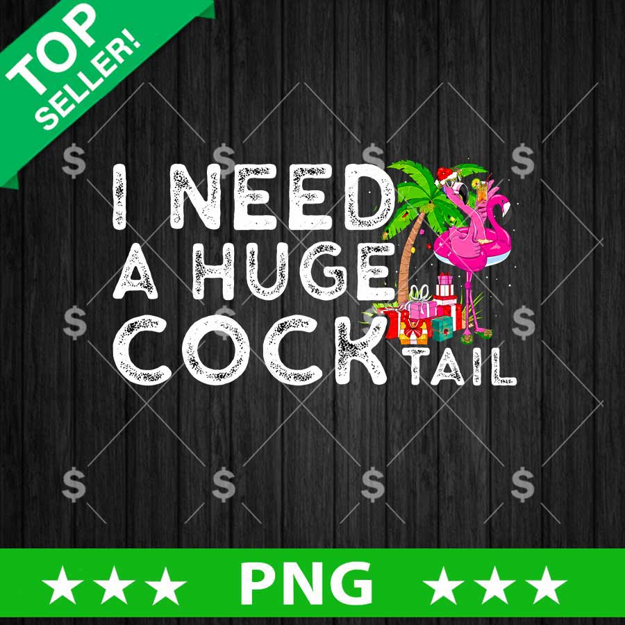I Need A Huge Cock Tail Funny PNG