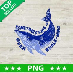Somtimes Life Is Over Whale Ming PNG