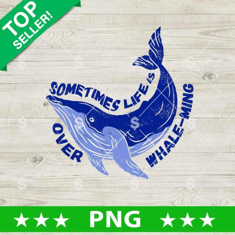 Somtimes Life Is Over Whale Ming PNG