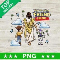 You've Got A Friend In Me Jesus Toy Story PNG