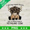 I Can Buy Myself Flowers But I'd Rather Have A Highland Cow PNG