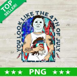 You Look Like The 4th Of July Michael Myers PNG