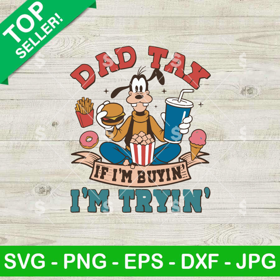 Dad Tax If I'm Buying I'm Trying SVG