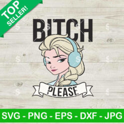 Bitch Please Elsa Princess SVG