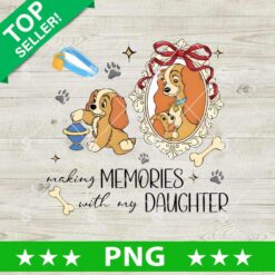 Making Memories With My Daughter Disney Dog PNG