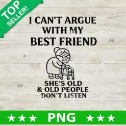 I Can't Agrue With My Best Friend PNG