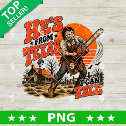 He's From Texas I Can't Tell PNG, Leatherface PNG, Texas Horror Halloween PNG
