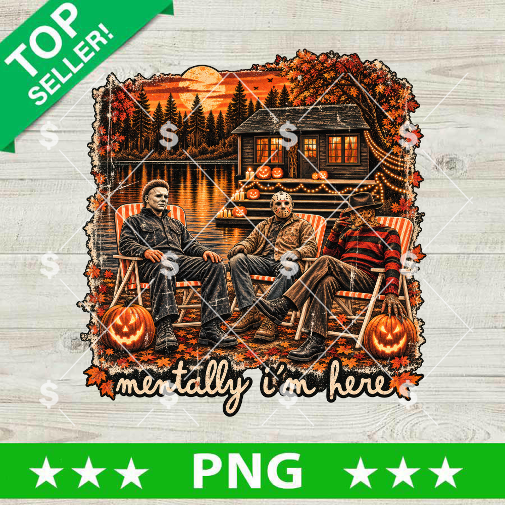 Mentally I’m Here PNG showing three horror movie slasher characters sitting in chairs by a Halloween-decorated cabin and lake at sunset