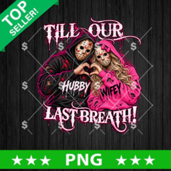 Till Our Last Breath Hubby Wifey PNG, Jason Voorhees Heart Hands Couple Design, Friday the 13th Halloween Shirt, Horror Romance Digital Download