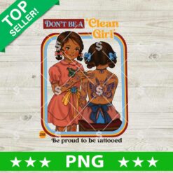 Don’t Be a Clean Girl Tattoo PNG with tattooed women