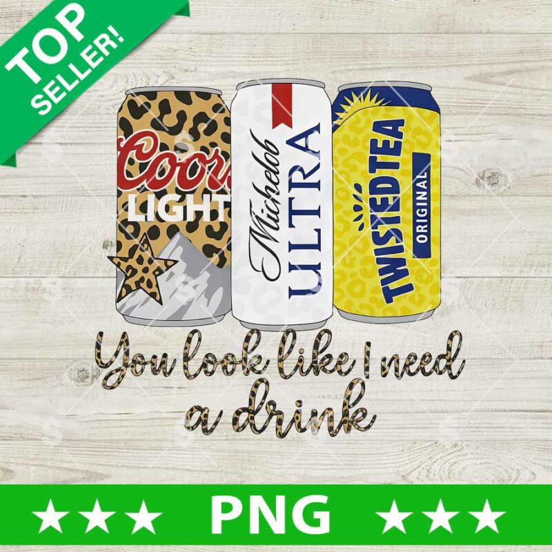 You Look Like I Need A Drink PNG