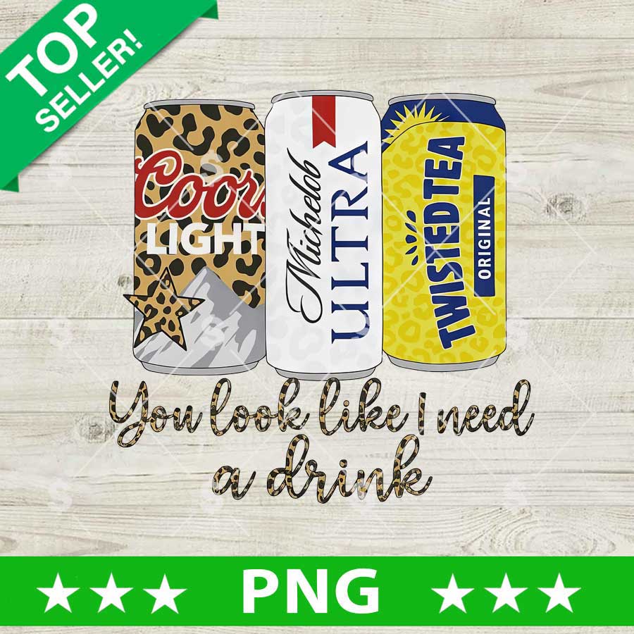 You Look Like I Need A Drink PNG