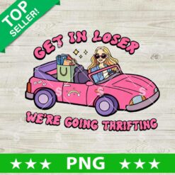 Get In Loser We're Going Thrifting PNG