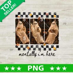 Mentally I'm Here Ghost PNG