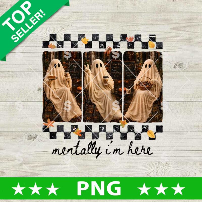 Mentally I'm Here Ghost PNG