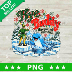 Bye Buddy Hope You Find Your Dad PNG design featuring Buddy the Elf waving goodbye to the narwhal with snow, mountains, and Christmas lights for holiday sublimation