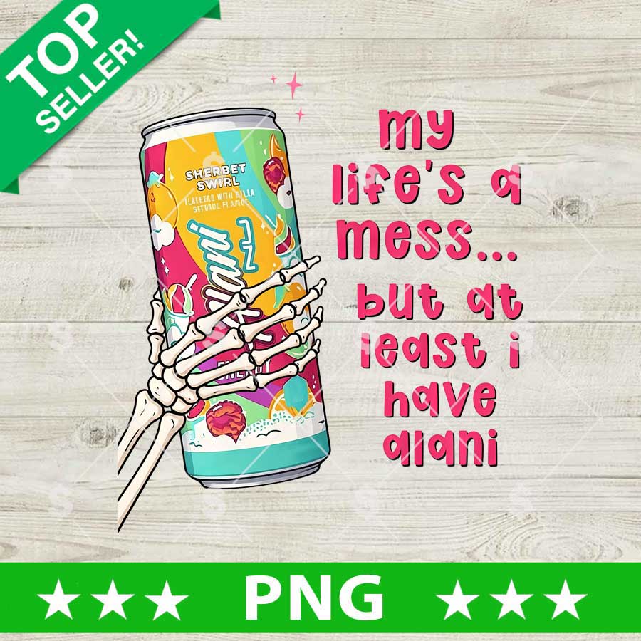 My Life Is A Mess But At Least I Have Alani PNG skeleton hand energy drink digital file