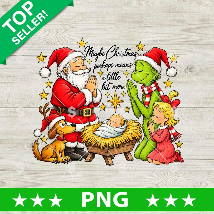 Maybe Christmas Perhaps Means A Little Bit More PNG Santa Grinch Nativity digital cut file design